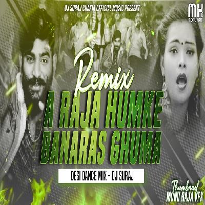 A Raja Hamke Banaras Ghuma Da Ankit Agrawal Bhojpuri Remix Mp3 Song - Dj Suraj Chakia